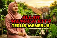 Kenapa Allah Menguji Kita Terus Menerus? Menyingkap Rahasia di Balik Setiap Cobaan